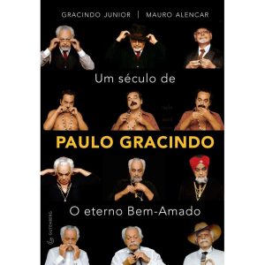 UM SÉCULO DE PAULO GRACINDO - O ETERNO BEM-AMADO - GUTENBERG