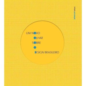 UM NOVO OLHAR SOBRE O DESIGN BRASILEIRO - 1ª - EDITORA SENAI-SP