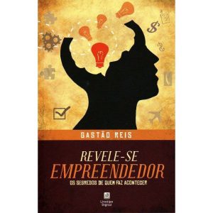 REVELE-SE EMPREENDEDOR: OS SEGREDOS DE QUEM FAZ AC - LINOTIPO DIGITAL EDITORA E LIVRARIA LTDA