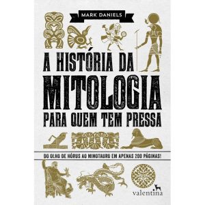 A HISTÓRIA DA MITOLOGIA PARA QUEM TEM PRESSA - EDITORA VALENTINA LTDA