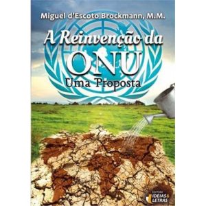 REINVENCAO DA ONU, A - UMA PROPOSTA - EDITORA IDEIAS & LETRAS