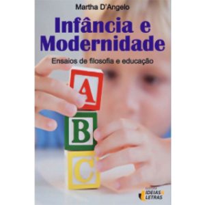 INFANCIA E MODERNIDADE - ENSAIOS DE FILOSOFIA E ED - EDITORA IDEIAS & LETRAS