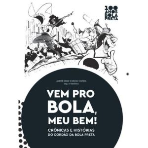 Vem pro Bola, meu bem!: crônicas e histórias do Co - EDITORA NUMA