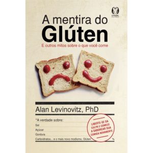 A mentira do glúten: e outros mitos sobre o que vo - CITADEL