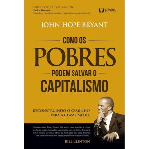 Como os pobres podem salvar o capitalismo: reconst - CITADEL