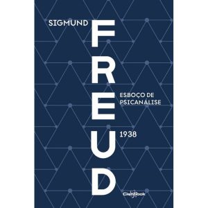ESBOÇO DE PSICANÁLISE (1938) - FREUD - CIENBOOK