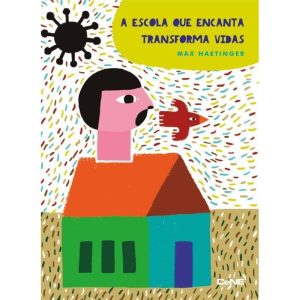 ESCOLA QUE ENCANTA E TRANSFORMA VIDAS, A - CENE EDITORA
