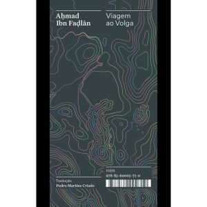 VIAGEM AO VOLGA: RELATO DO ENVIADO DE UM CALIFA AO - CARAMBAIA