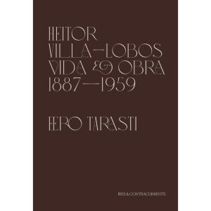 HEITOR VILLA-LOBOS: VIDA E OBRA - CONTRACORRENTE