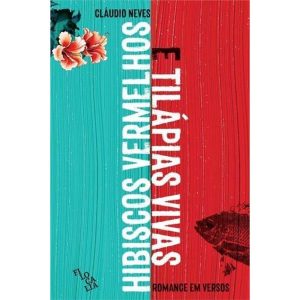 HIBISCOS VERMELHOS E TILÁPIAS VIVAS - ROMANCE EM V - EDITORA É REALIZAÇÕES