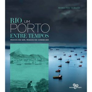 RIO, UM PORTO ENTRE TEMPOS: MODOS DE SER, MODOS DE - BAZAR DO TEMPO