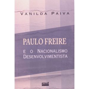 PAULO FREIRE E O NACIONALISMO DESENVOLVIMENTISTA - PAZ & TERRA