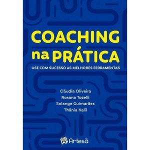 Coaching na prática: use com sucesso as melhores f - ARTESÃ EDITORA