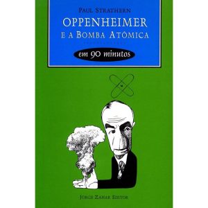 OPPENHEIMER E A BOMBA ATÔMICA EM 90 MINUTOS - ZAHAR