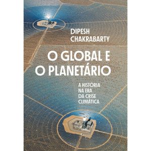 O GLOBAL E O PLANETÁRIO: A HISTÓRIA NA ERA DA CRIS - UBU EDITORA