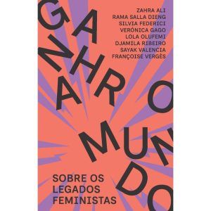 GANHAR O MUNDO: SOBRE OS LEGADOS FEMINISTAS - UBU EDITORA
