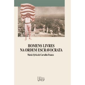 HOMENS LIVRES NA ORDEM ESCRAVOCRATA - EDITORA UNESP