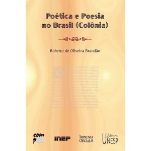 POÉTICA E POESIA NO BRASIL (COLÔNIA) - EDITORA UNESP