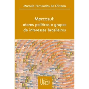 MERCOSUL: ATORES POLÍTICOS E GRUPOS DE INTERESSES  - EDITORA UNESP