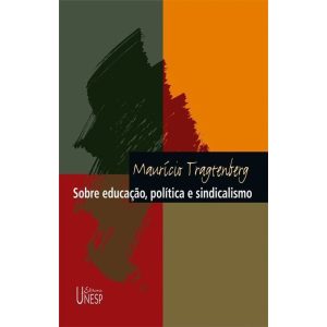 SOBRE EDUCAÇÃO, POLÍTICA E SINDICALISMO - 3ª EDIÇÃ - EDITORA UNESP