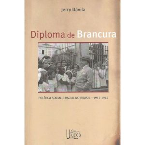 DIPLOMA DE BRANCURA: POLÍTICA SOCIAL E RACIAL NO B - EDITORA UNESP