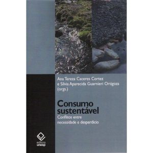 CONSUMO SUSTENTÁVEL: CONFLITOS ENTRE NECESSIDADE E - EDITORA UNESP
