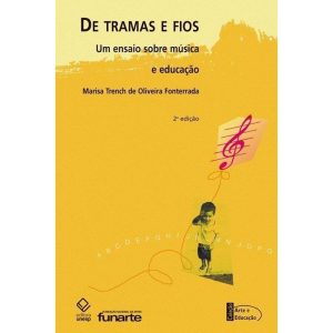 DE TRAMAS E FIOS - 2ª EDIÇÃO: UM ENSAIO SOBRE MÚSI - EDITORA UNESP