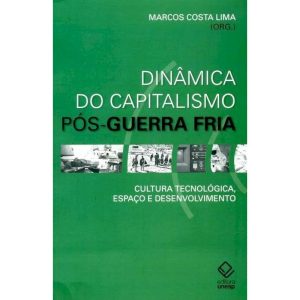 DINÂMICA DO CAPITALISMO PÓS-GUERRA FRIA: CULTURA T - EDITORA UNESP