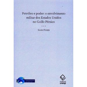 PETRÓLEO E PODER: O ENVOLVIMENTO MILITAR DOS ESTAD - EDITORA UNESP