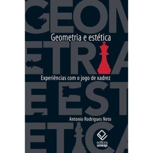 GEOMETRIA E ESTÉTICA: EXPERIÊNCIAS COM O JOGO DE X - EDITORA UNESP