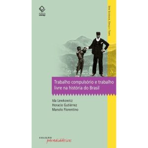TRABALHO COMPULSÓRIO E TRABALHO LIVRE NA HISTÓRIA  - EDITORA UNESP