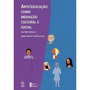 ARTE/EDUCAÇÃO COMO MEDIAÇÃO CULTURAL E SOCIAL - EDITORA UNESP