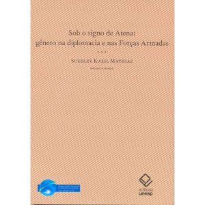 SOB O SIGNO DE ATENA: GÊNERO NA DIPLOMACIA E NAS F - EDITORA UNESP