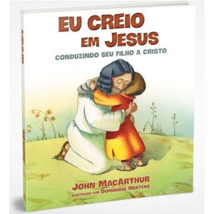EU CREIO EM JESUS: CONDUZINDO SEU FILHO A CRISTO - THOMAS NELSON BRASIL