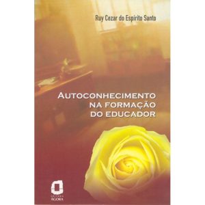 AUTOCONHECIMENTO NA FORMAÇÃO DO EDUCADOR - EDITORA ÁGORA