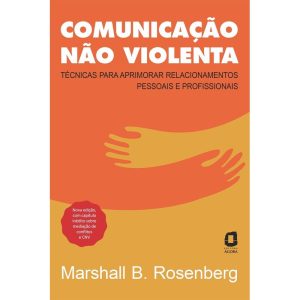 COMUNICAÇÃO NÃO VIOLENTA - NOVA EDIÇÃO: TÉCNICAS P - EDITORA ÁGORA