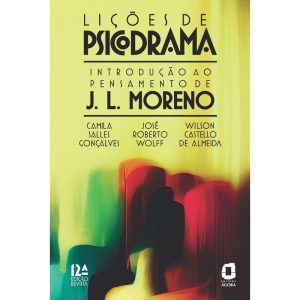 LIÇÕES DE PSICODRAMA: INTRODUÇÃO AO PENSAMENTO DE  - EDITORA ÁGORA