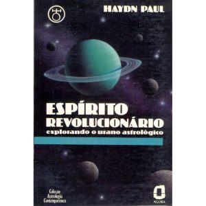 ESPÍRITO REVOLUCIONÁRIO: EXPLORANDO O URANO ASTROL - EDITORA ÁGORA