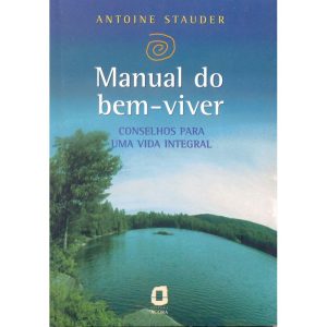 MANUAL DO BEM-VIVER: CONSELHOS PARA UMA VIDA INTEG - EDITORA ÁGORA