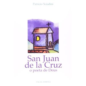 SAN JUAN DE LA CRUZ - O POETA DE DEUS - PALAS ATHENA