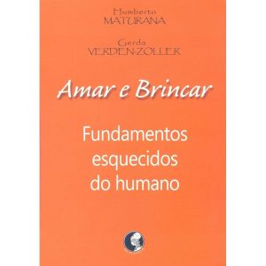 AMAR E BRINCAR: FUNDAMENTOS ESQUECIDOS DO HUMANO - PALAS ATHENA