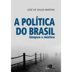 A POLÍTICA DO BRASIL LÚMPEN E MÍSTICO - EDITORA CONTEXTO CP