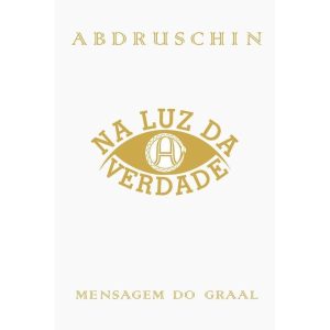 NA LUZ DA VERDADE - MENSAGEM DO GRAAL - VOLUME 3 - ORDEM DO GRAAL NA TERRA