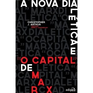 A NOVA DIALÉTICA E "O CAPITAL" DE MARX - EDIPRO