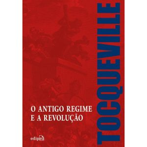 O ANTIGO REGIME E A REVOLUÇÃO - EDIPRO