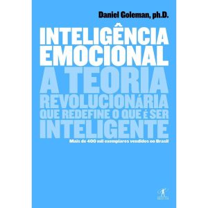 INTELIGÊNCIA EMOCIONAL: A TEORIA REVOLUCIONÁRIA QU - OBJETIVA
