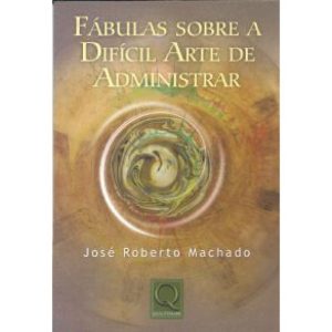 FABULAS SOBRE A DIFICIL ARTE DE ADMINISTRAR - QUALITYMARK EDITORA LTDA