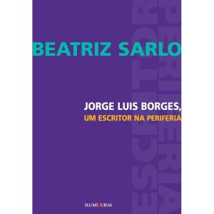 JORGE LUIS BORGES, UM ESCRITOR NA PERIFERIA - ILUMINURAS
