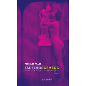 ESPELHOS GÊMEOS: PEQUENO TRATADO DAS PERVERSÕES - ILUMINURAS
