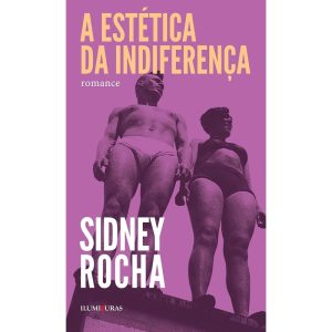 A ESTÉTICA DA INDIFERENÇA - EDITORA ILUMINURAS